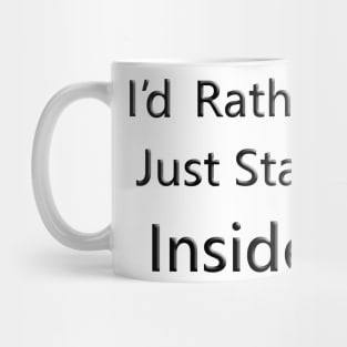 I'd Rather Just Stay Inside Mug